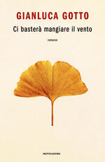Libro Ci basterà mangiare il vento Gianluca Gotto
