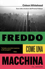 Libro Freddo come una macchina Colson Whitehead