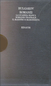 Romanzi. La guardia bianca. Romanzo teatrale. Il Maestro e Margherita