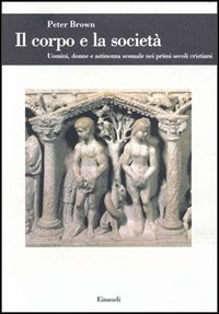 Il corpo e la società. Uomini, donne e astinenza sessuale nei primi secoli cristiani Scarica PDF EPUB
