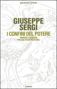 I confini del potere. Marche e signorie fra due regni medievali