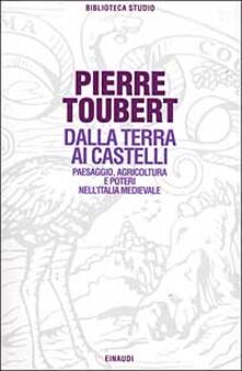 Dalla terra ai castelli. Paesaggio, agricoltura e poteri nellItalia medievale.pdf