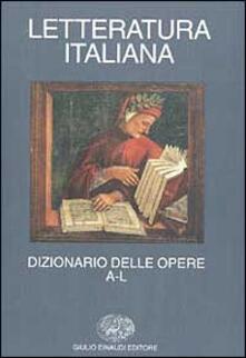 Letteratura italiana. Dizionario delle opere. Vol. 1: A-L..pdf