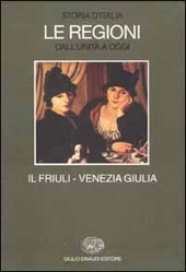 Copertina  Storia d'Italia : Le regioni dall'unità a oggi: Il Friuli - Venezia Giulia