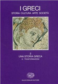 I greci. Storia, arte, cultura e società. Vol. 2/3: Una storia greca. Trasformazioni (IV secolo a. C.-II secolo d. C.)..pdf