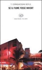 Libro Se il fiume fosse whisky T. Coraghessan Boyle