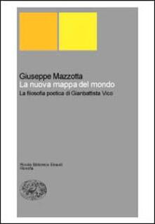 La nuova mappa del mondo. La filosofia poetica di Giambattista Vico.pdf