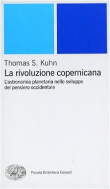 La rivoluzione copernicana. Lastronomia planetaria nello sviluppo del pensiero occidentale.pdf