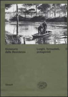 Dizionario della Resistenza. Vol. 2: Luoghi, formazioni, protagonisti..pdf