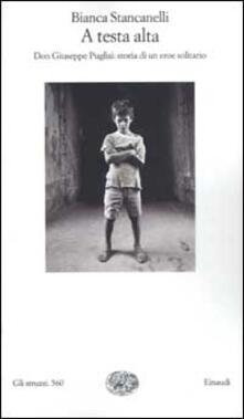 A testa alta. Don Giuseppe Puglisi: storia di un eroe solitario.pdf