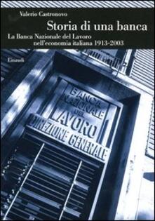 Listadelpopolo.it Storia di una banca. La Banca Nazionale del Lavoro nell'economia italiana (1913-2003) Image