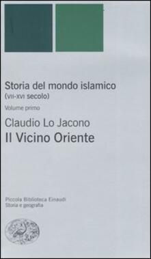 Storia del mondo islamico (VII-XVI secolo). Vol. 1: Il Vicino Oriente..pdf