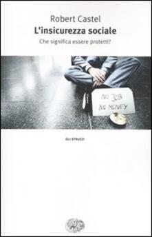 L insicurezza sociale. Che significa essere protetti?.pdf
