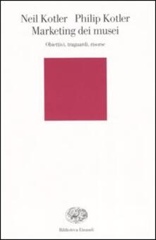 Marketing dei musei. Obiettivi, traguardi, risorse.pdf