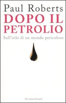 Dopo il petrolio. Sullorlo di un mondo pericoloso.pdf