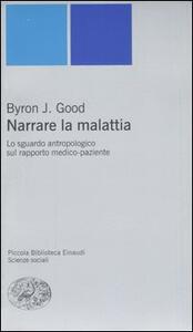 J. Byron Good - Narrare la malattia. Lo sguardo antropologico sul rapporto medico-paziente (2006)