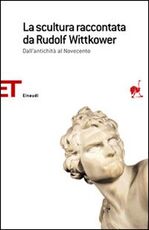 Libro La scultura raccontata da Rudolf Wittkower. Dall'antichità al Novecento Rudolf Wittkower