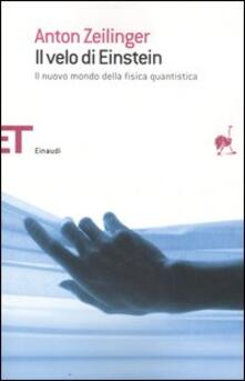 Il Velo Di Einstein Il Nuovo Mondo Della Fisica Quantistica Anton Zeilinger Libro Einaudi Einaudi Tascabili Saggi Ibs