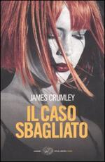 Libro Il caso sbagliato James Crumley