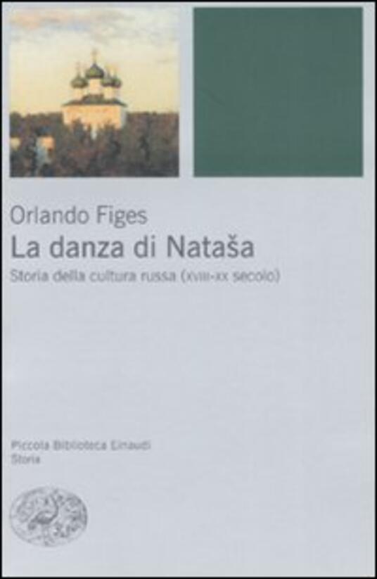 La danza di Natasha. Storia della cultura russa (XVIIIXX secolo) Orlando Figes Libro