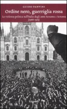 Ordine nero, guerriglia rossa. La violenza politica nellItalia degli anni Sessanta e Settanta (1966-1975).pdf