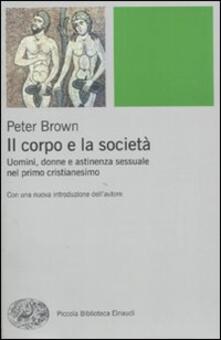 Il corpo e la società. Uomini, donne e astinenza sessuale nei primi secoli cristiani.pdf