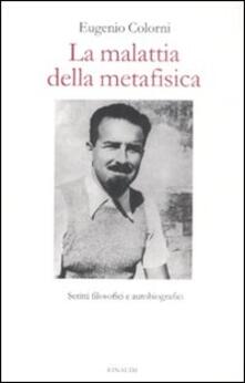 La malattia della metafisica. Scritti autobiografici e filosofici.pdf