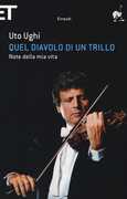 Libro Quel diavolo di un trillo. Note della mia vita Uto Ughi