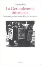 Libro La Gerusalemme rimandata. Domande di oggi agli inglesi del primo Novecento Vittorio Foa