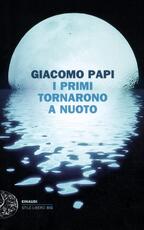 Libro I primi tornarono a nuoto Giacomo Papi