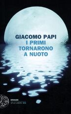 Libro I primi tornarono a nuoto Giacomo Papi
