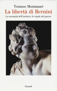 Libro La libertà di Bernini. La sovranità dell'artista e le regole del potere Tomaso Montanari