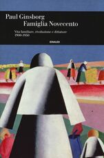Libro Famiglia Novecento. Vita familiare, rivoluzione e dittature 1900-1950 Paul Ginsborg