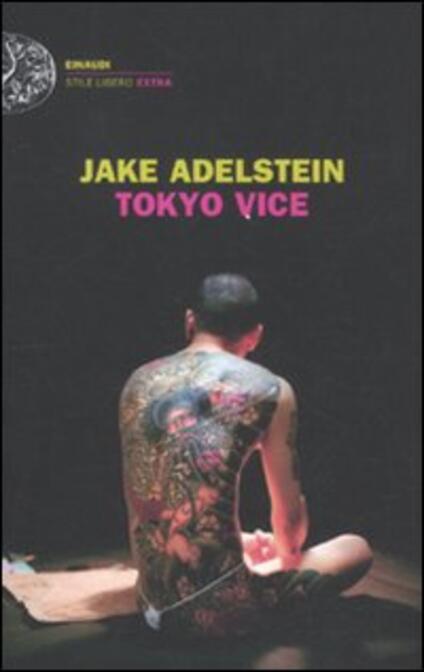 Tokyo Vice Jake Adelstein Libro Einaudi Einaudi Stile Libero Extra IBS