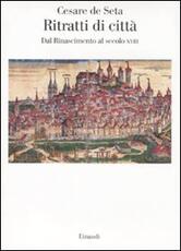 Libro Ritratti di città europee. Dal Rinascimento al secolo XVIII Cesare De Seta