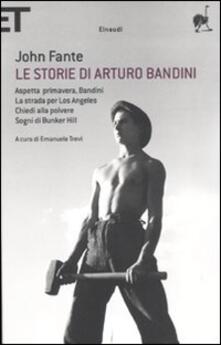 Le storie di Arturo Bandini: Aspetta primavera, Bandini-La strada per Los Angeles-Chiedi alla polvere-Sogni di Bunker Hill.pdf