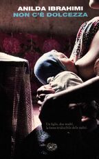 Libro Non c'è dolcezza Anilda Ibrahimi