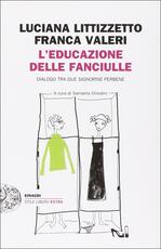 Libro L'educazione delle fanciulle. Dialogo tra due signorine perbene Luciana Littizzetto Franca Valeri