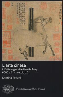 L arte cinese. Vol. 1: Dalle origini alla dinastia Tang (6000 a.C. - X secolo d.C.)..pdf