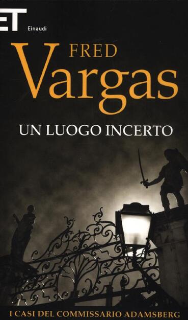 Un Luogo Incerto I Casi Del Commissario Adamsberg Vol 6 Fred Vargas Libro Einaudi Super Et Ibs