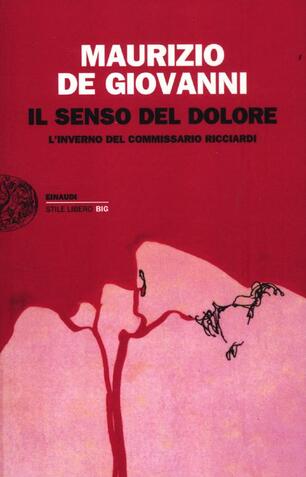 Il Senso Del Dolore L Inverno Del Commissario Ricciardi Maurizio De Giovanni Libro Einaudi Einaudi Stile Libero Big Ibs