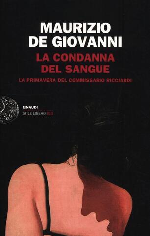 La Condanna Del Sangue La Primavera Del Commissario Ricciardi Maurizio De Giovanni Libro Einaudi Einaudi Stile Libero Big Ibs