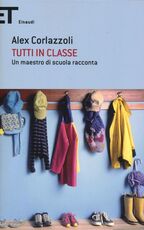Libro Tutti in classe. Un maestro di scuola racconta Alex Corlazzoli