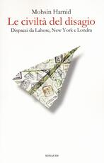 Libro Le civiltà del disagio. Dispacci da Lahore, New York e Londra Mohsin Hamid