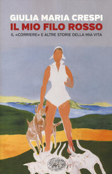 Il mio filo rosso. Il «Corriere» e altre storie della mia vita.pdf