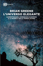 Libro L' universo elegante. Superstringhe, dimensioni nascoste e la ricerca della teoria ultima Brian Greene