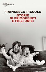 Libro Storie di primogeniti e figli unici Francesco Piccolo