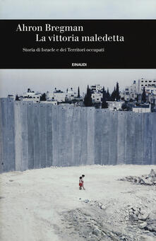 La vittoria maledetta. Storia di Israele e dei Territori occupati.pdf