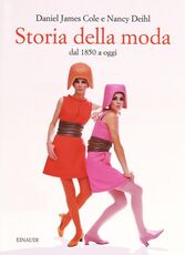 Libro Storia della moda dal 1850 a oggi Daniel J. Cole Nancy Deihl