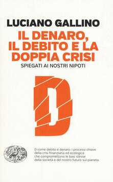 Il denaro, il debito e la doppia crisi spiegati ai nostri nipoti.pdf